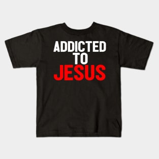 Addicted To Jesus Kids T-Shirt